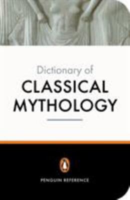 The Penguin Dictionary Of Classical Mythology
