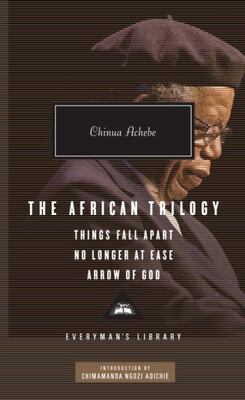 The African Trilogy: Things Fall Apart, No Longer At Ease, A