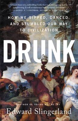 Drunk: How We Sipped, Danced, And Stumbled Our Way To Civili