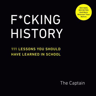 F*Cking History: 111 Lessons You Should Have Learned In Scho