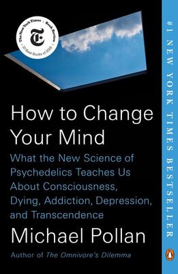How To Change Your Mind: What The New Science Of Psychedelic
