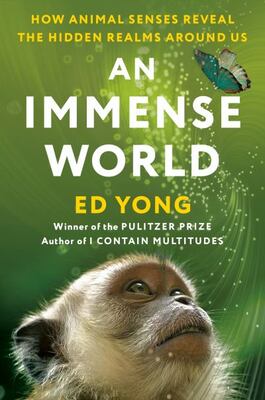 An Immense World: How Animal Senses Reveal The Hidden Realms