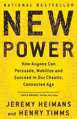 New Power: How Anyone Can Persuade, Mobilize, And Succeed In
