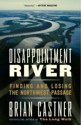 Disappointment River: Finding And Losing The Northwest Passa