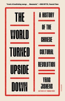 The World Turned Upside Down: A History Of The Chinese Cultu