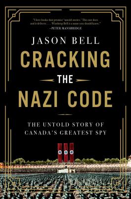 Cracking The Nazi Code: The Untold Story Of Canada's Greates