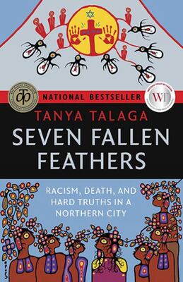 Seven Fallen Feathers: Racism, Death, And Hard Truths In A N