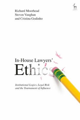 In-House Lawyers' Ethics: Institutional Logics, Legal Risk A