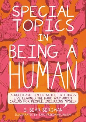 Special Topics In Being A Human: A Queer And Tender Guide To