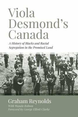 Viola Desmond's Canada: A History Of Blacks And Racial Segre