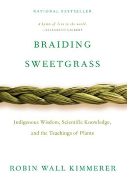 Braiding Sweetgrass: Indigenous Wisdom, Scientific Knowledge