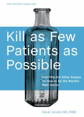 Kill As Few Patients As Possible: And Fifty-Six Other Essays