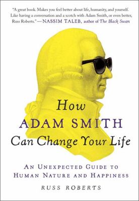 How Adam Smith Can Change Your Life: An Unexpected Guide To