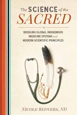 The Science Of The Sacred: Bridging Global Indigenous Medici