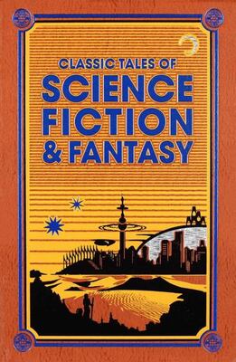 Classic Tales Of Science Fiction And Fantasy