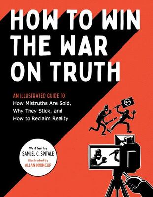 How To Win The War On Truth: An Illustrated Guide To How Mis