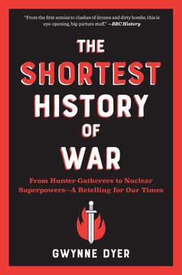 The Shortest History Of War: From Hunter-Gatherers To Nuclea