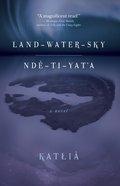Land-Water-Sky / Ndè-T?-Yat'a