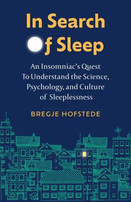 In Search Of Sleep: An Insomniac's Quest To Understand The S
