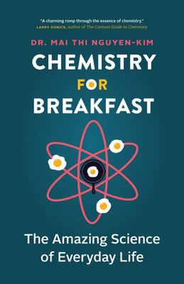 Chemistry For Breakfast: The Amazing Science Of Everyday Lif