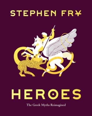 Heroes: The Greek Myths Reimagined (Greek Mythology Book For