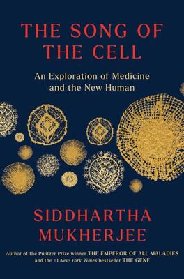 The Song Of The Cell: An Exploration Of Medicine And The New