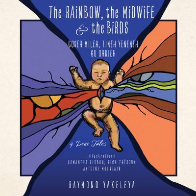 The Rainbow, The Midwife, And The Birds: 4 Dene Tales